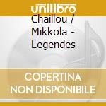 Chaillou / Mikkola - Legendes cd musicale