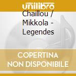 Chaillou / Mikkola - Legendes cd