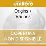 Origins / Various cd musicale