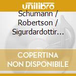 Schumann / Robertson / Sigurdardottir - Vocal Works cd musicale