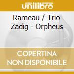 Rameau / Trio Zadig - Orpheus cd musicale