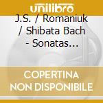 J.S. / Romaniuk / Shibata Bach - Sonatas Fantasias cd