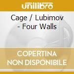 Cage / Lubimov - Four Walls cd