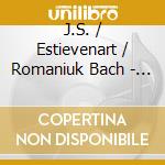 J.S. / Estievenart / Romaniuk Bach - Triptyque cd