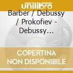 Barber / Debussy / Prokofiev - Debussy Prokofiev Barber cd