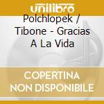 Polchlopek / Tibone - Gracias A La Vida cd