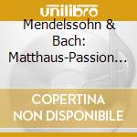Mendelssohn & Bach: Matthaus-Passion (2 Cd) cd
