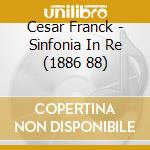 Cesar Franck - Sinfonia In Re (1886 88) cd