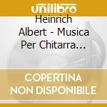 Heinrich Albert - Musica Per Chitarra Romantica cd musicale di Heinrich Albert