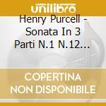 Henry Purcell - Sonata In 3 Parti N.1 N.12 Z 790 801 (Integrale) cd