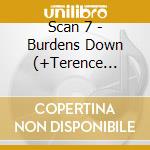 Scan 7 - Burdens Down (+Terence Parker Remix) (12') cd