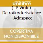 (LP Vinile) Detroitrocketscience - Acidspace lp vinile di Detroitrocketscience