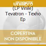 (LP Vinile) Tevatron - Texho Ep vinile