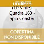 (LP Vinile) Quadra 163 - Spin Coaster vinile