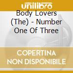 Body Lovers (The) - Number One Of Three cd musicale di Body Lovers (The)