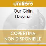 Our Girlin Havana cd