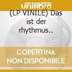 (LP VINILE) Das ist der rhythmus.. cd