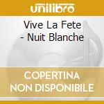 Vive La Fete - Nuit Blanche cd musicale di VIVE LA FETE!