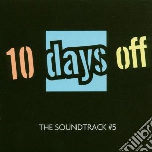 10 Days Off - Vol 5 cd musicale di Artisti Vari