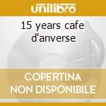 15 years cafe d'anverse cd
