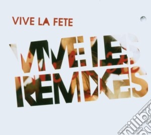 Vive La Fete - Vive Les Remixes cd musicale di VIVE LA FETE