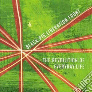 Black Pig Liberation Front - The Revolution Of Everyday Life cd musicale di Black Pig Liberation Front
