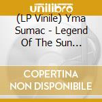 (LP Vinile) Yma Sumac - Legend Of The Sun Virgin vinile