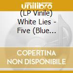 (LP Vinile) White Lies - Five (Blue Lp/Deluxe) vinile