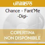 Chance - Fant'Me -Digi- cd musicale di Chance