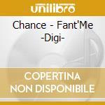 Chance - Fant'Me -Digi- cd