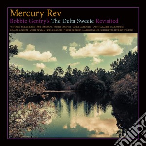 Mercury Rev - Bobby Gentry's The Delta Sweete Revisited cd musicale di Mercury Rev