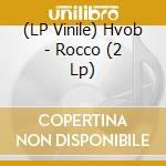 (LP Vinile) Hvob - Rocco (2 Lp) lp vinile di Hvob