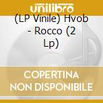 (LP Vinile) Hvob - Rocco (2 Lp) vinile