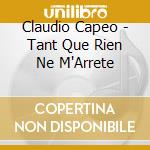 Claudio Capeo - Tant Que Rien Ne M'Arrete cd musicale di Claudio Capeo