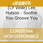 (LP Vinile) Lee Hutson - Soothe You Groove You vinile