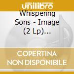 Whispering Sons - Image (2 Lp) -Coloured- cd