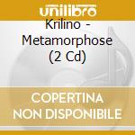 Krilino - Metamorphose (2 Cd) cd musicale di Krilino