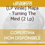 (LP Vinile) Maps - Turning The Mind (2 Lp) vinile