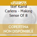 Stef Kamil Carlens - Making Sense Of 8 cd