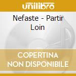 Nefaste - Partir Loin cd