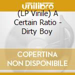 (LP Vinile) A Certain Ratio - Dirty Boy vinile