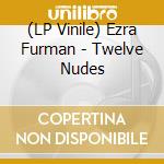(LP Vinile) Ezra Furman - Twelve Nudes vinile