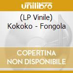(LP Vinile) Kokoko - Fongola vinile