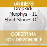Dropkick Murphys - 11 Short Stories Of Pain & Glory / cd