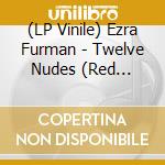 (LP Vinile) Ezra Furman - Twelve Nudes (Red Vinyl, Indie-Retail Exclusive, Limited To 500) vinile