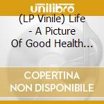 (LP Vinile) Life - A Picture Of Good Health - Ltd.Ed. vinile