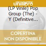 (LP Vinile) Pop Group (The) - Y (Definitive Edition) (Original Lp+12 Single 'She Is Beyond Good And Evil) vinile