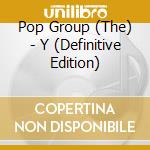Pop Group (The) - Y (Definitive Edition) cd