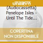 (Audiocassetta) Penelope Isles - Until The Tide Creeps In cd