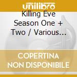 Killing Eve Season One + Two / Various (2 Cd) cd
